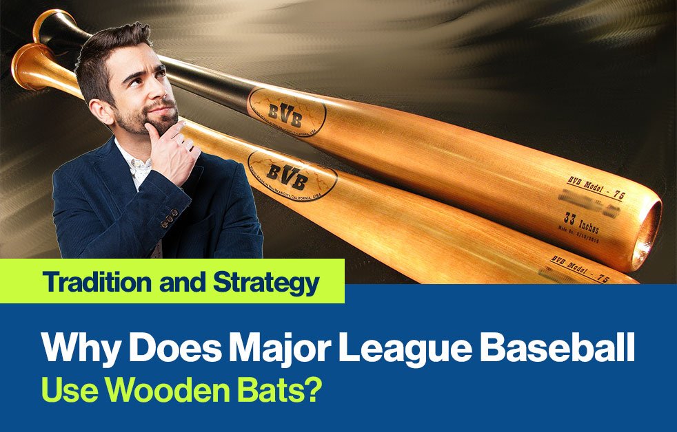 Why Does Major League Baseball Use Wooden Bats